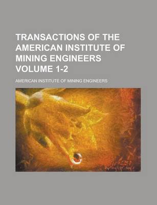 Book cover for Transactions of the American Institute of Mining Engineers Volume 1-2
