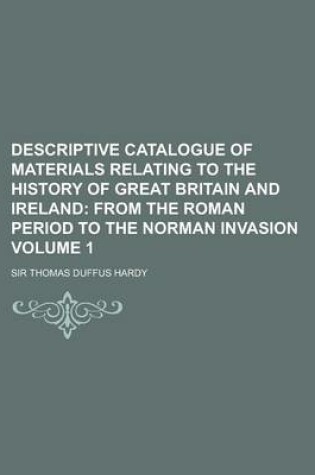 Cover of Descriptive Catalogue of Materials Relating to the History of Great Britain and Ireland Volume 1