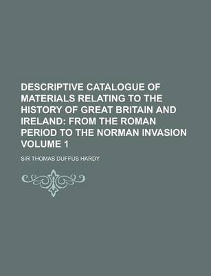 Book cover for Descriptive Catalogue of Materials Relating to the History of Great Britain and Ireland Volume 1