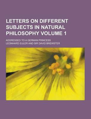 Book cover for Letters on Different Subjects in Natural Philosophy; Addressed to a German Princess Volume 1