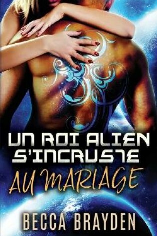 Cover of Un roi alien s'incruste au mariage