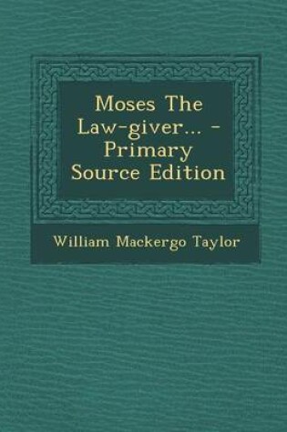 Cover of Moses the Law-Giver... - Primary Source Edition