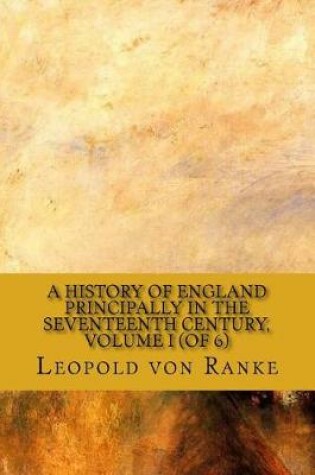 Cover of A History of England Principally in the Seventeenth Century, Volume I (of 6)