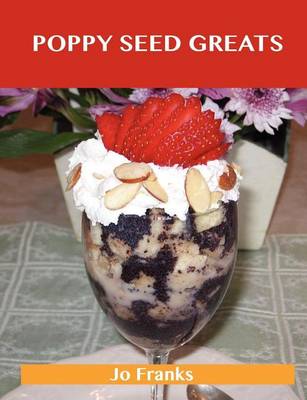 Book cover for Poppy Seed Greats: Delicious Poppy Seed Recipes, the Top 71 Poppy Seed Recipes