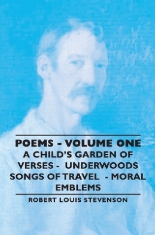 Cover of Poems - Volume One - A Child's Garden of Verses - Underwoods Songs of Travel - Moral Emblems