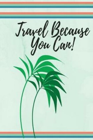 Cover of Travel Because You Can
