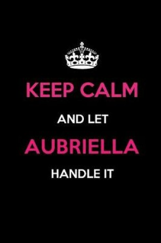 Cover of Keep Calm and Let Aubriella Handle It