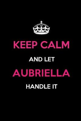 Book cover for Keep Calm and Let Aubriella Handle It