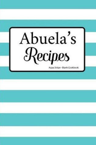 Cover of Abuela's Recipes Aqua Stripe Blank Cookbook