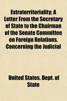 Book cover for Extraterritoriality; A Letter from the Secretary of State to the Chairman of the Senate Committee on Foreign Relations, Concerning the Judicial