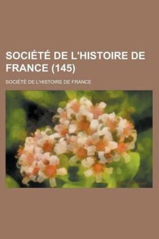 Cover of Societe de L'Histoire de France (145)