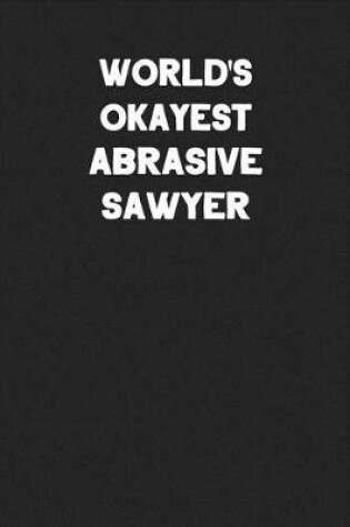 Cover of World's Okayest Abrasive Sawyer