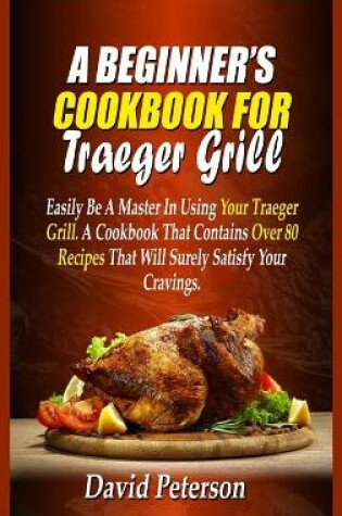 Cover of A Beginner's Cookbook For Traeger Grill