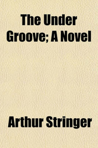 Cover of The Under Groove; A Novel