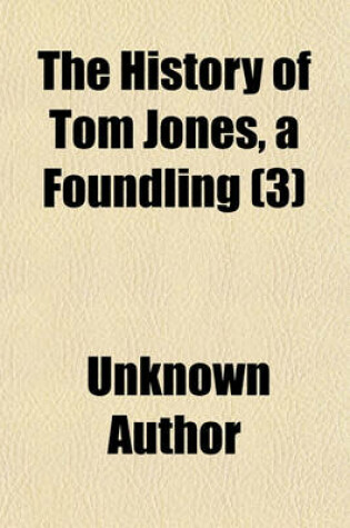 Cover of The History of Tom Jones Volume 3; A Foundling