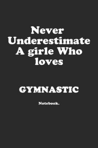 Cover of Never Underestimate A Girl Who Loves Gymnastic.