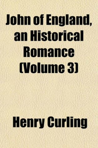 Cover of John of England, an Historical Romance (Volume 3)