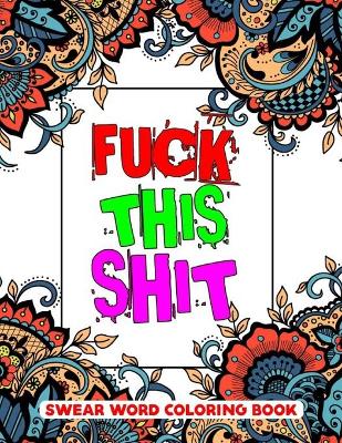 Book cover for Fuck This Shit Swear Word Coloring Book