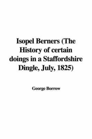 Cover of Isopel Berners (the History of Certain Doings in a Staffordshire Dingle, July, 1825)