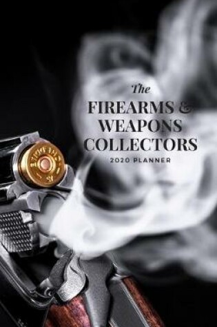 Cover of The Firearms & Weapons Collectors 2020 Planner