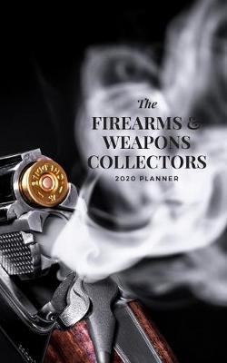 Book cover for The Firearms & Weapons Collectors 2020 Planner