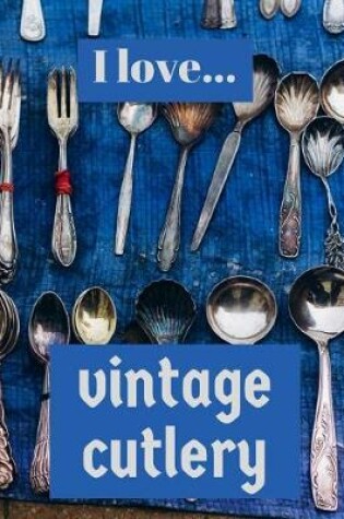 Cover of I Love Vintage Cutlery