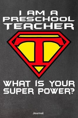 Book cover for I Am a Preschool Teacher What Is Your Super Power