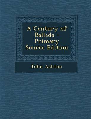 Book cover for A Century of Ballads - Primary Source Edition