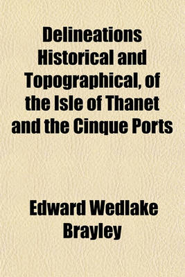 Book cover for Delineations Historical and Topographical, of the Isle of Thanet and the Cinque Ports (Volume 1-2)