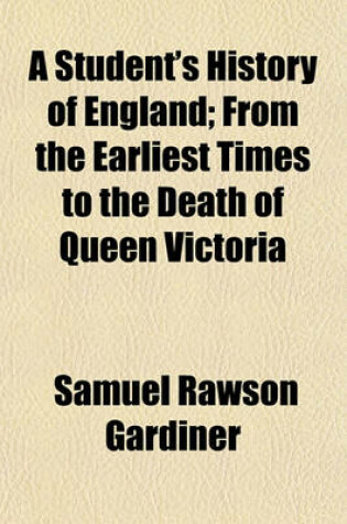 Cover of A Student's History of England; From the Earliest Times to the Death of Queen Victoria