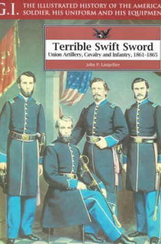 Cover of Terrible Swift Sword: Union Artillery, Cavalry & Infantry, 1861-1865: G.i. Series Volume 19