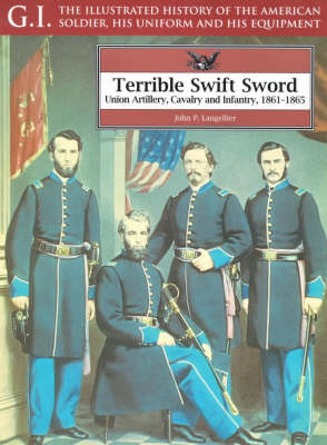 Book cover for Terrible Swift Sword: Union Artillery, Cavalry & Infantry, 1861-1865: G.i. Series Volume 19