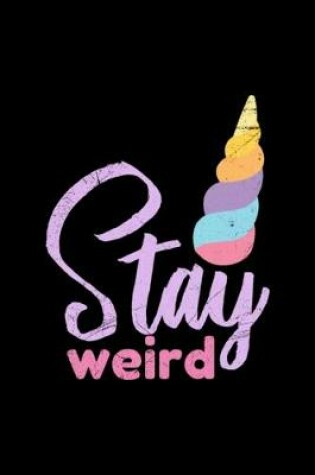 Cover of Unicorn Stay Weird Funny Gift Idea