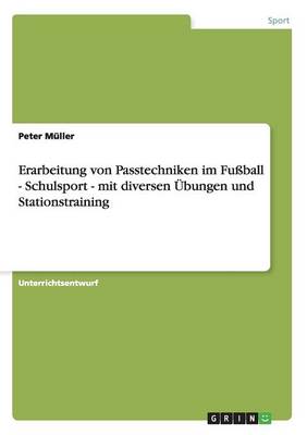 Book cover for Erarbeitung von Passtechniken im Fussball - Schulsport - mit diversen UEbungen und Stationstraining