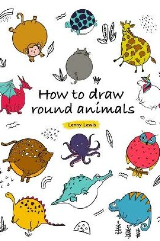 Cover of How To Draw Round Animals