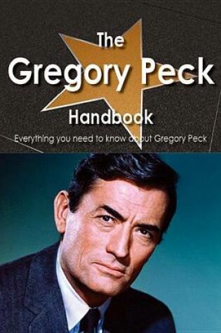 Cover of The Gregory Peck Handbook - Everything You Need to Know about Gregory Peck