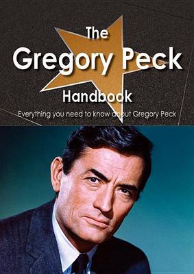 Book cover for The Gregory Peck Handbook - Everything You Need to Know about Gregory Peck