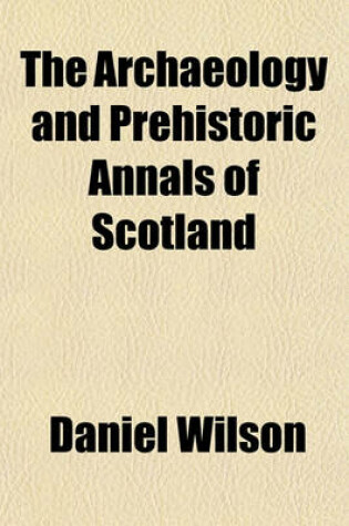 Cover of The Archaeology and Prehistoric Annals of Scotland