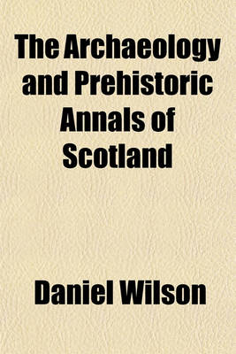 Book cover for The Archaeology and Prehistoric Annals of Scotland