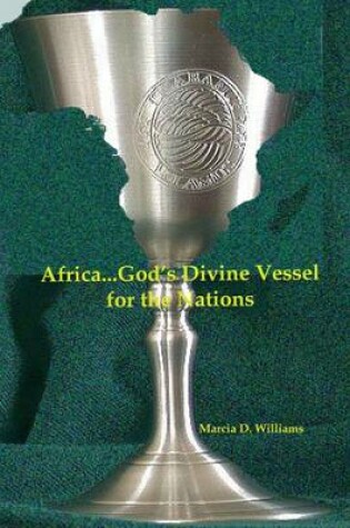 Cover of Africa...God's Divine Vessel for the Nations