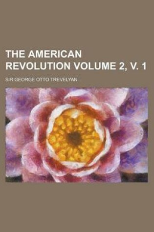 Cover of The American Revolution Volume 2, V. 1