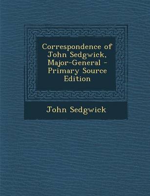 Book cover for Correspondence of John Sedgwick, Major-General - Primary Source Edition