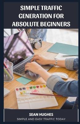 Book cover for Simple Traffic Generation for Absolute Beginners