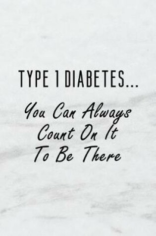 Cover of Type 1 Diabetes... You Can Always Count on It to Be There