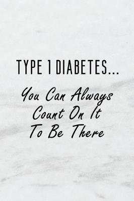 Book cover for Type 1 Diabetes... You Can Always Count on It to Be There