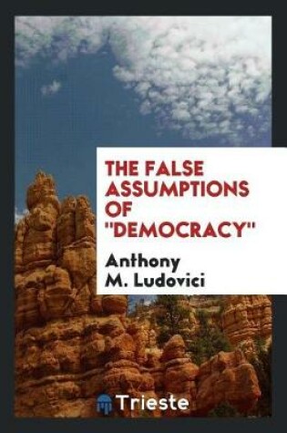 Cover of The False Assumptions of Democracy