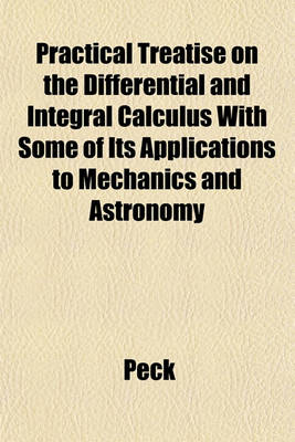 Book cover for Practical Treatise on the Differential and Integral Calculus with Some of Its Applications to Mechanics and Astronomy