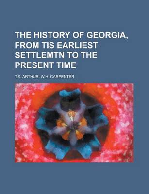 Book cover for The History of Georgia, from Tis Earliest Settlemtn to the Present Time