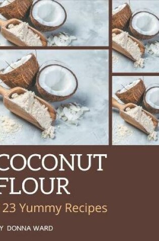 Cover of 123 Yummy Coconut Flour Recipes