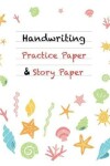 Book cover for Handwriting Practice Paper & Story Paper